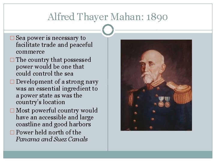 Alfred Thayer Mahan: 1890 � Sea power is necessary to facilitate trade and peaceful