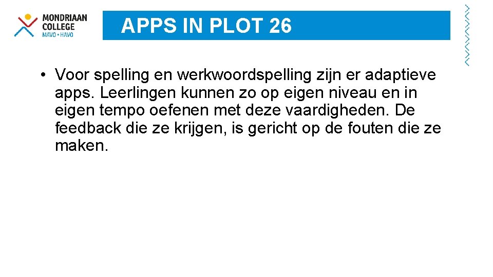 APPS IN PLOT 26 • Voor spelling en werkwoordspelling zijn er adaptieve apps. Leerlingen