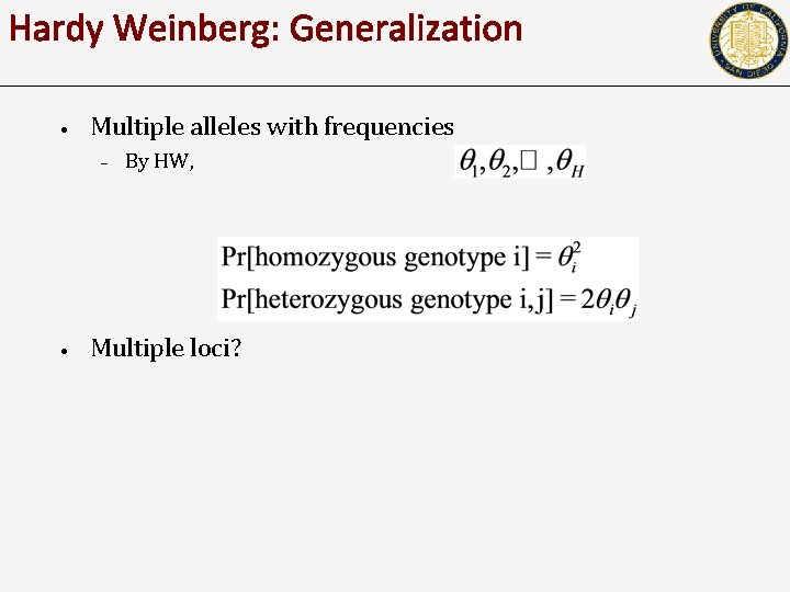 Hardy Weinberg: Generalization • Multiple alleles with frequencies – • By HW, Multiple loci?