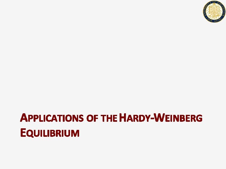 APPLICATIONS OF THE HARDY-WEINBERG EQUILIBRIUM 