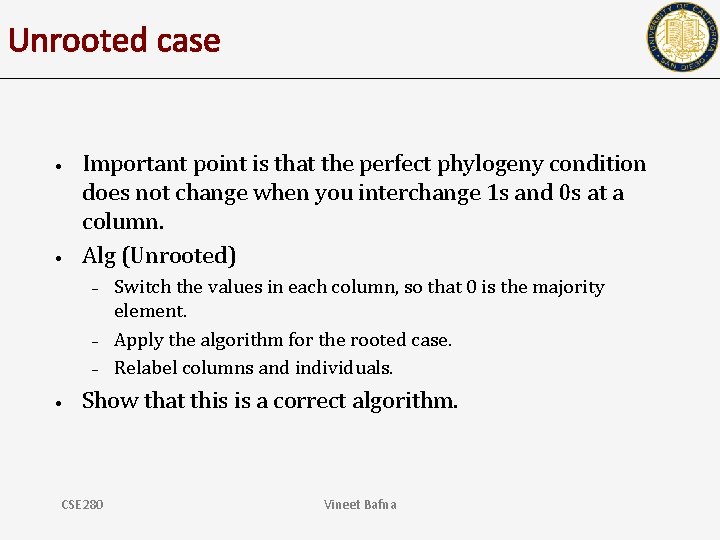 Unrooted case • • Important point is that the perfect phylogeny condition does not