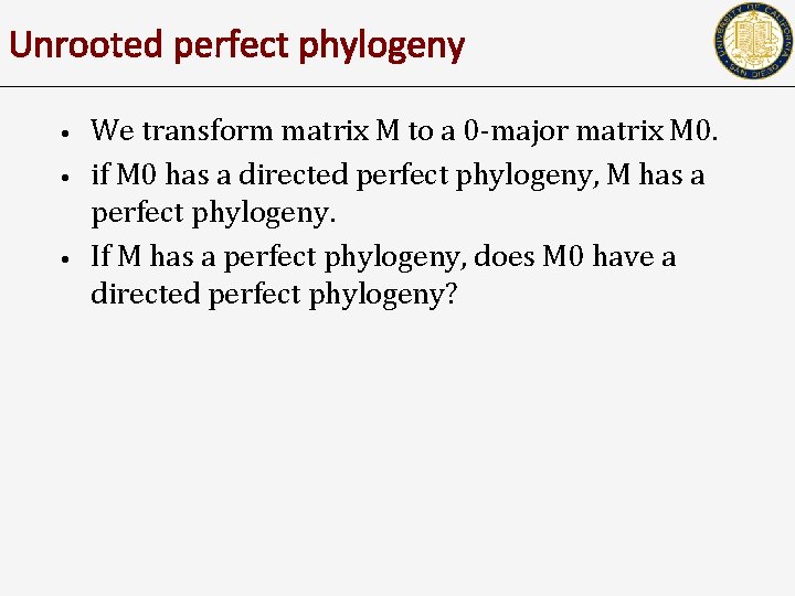 Unrooted perfect phylogeny • • • We transform matrix M to a 0 -major