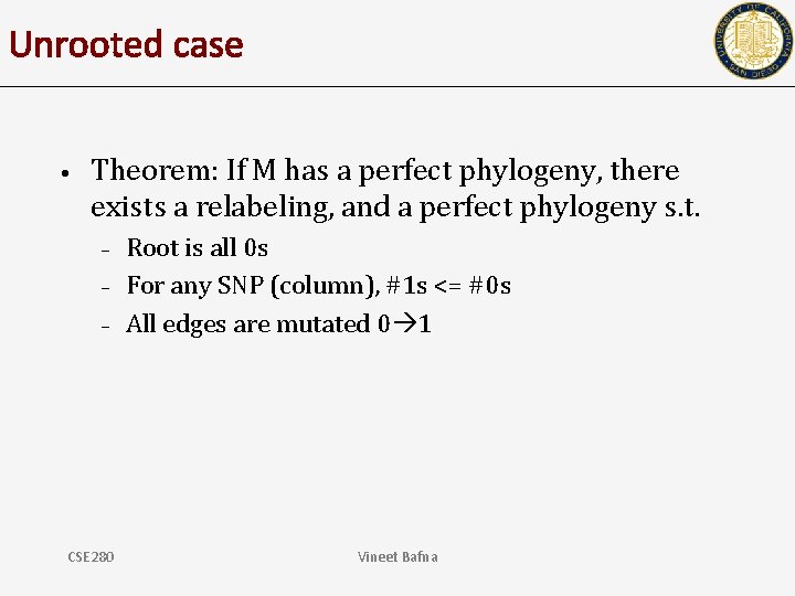 Unrooted case • Theorem: If M has a perfect phylogeny, there exists a relabeling,