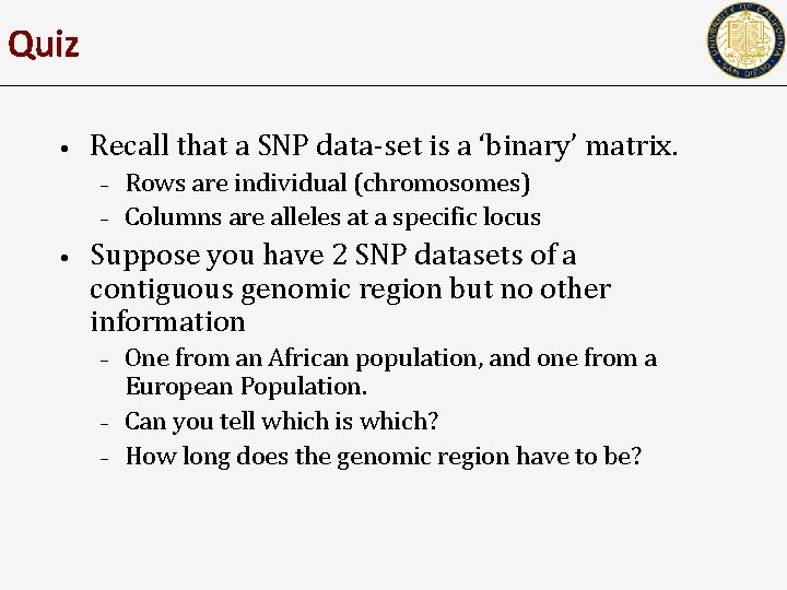 Quiz • Recall that a SNP data-set is a ‘binary’ matrix. – – •