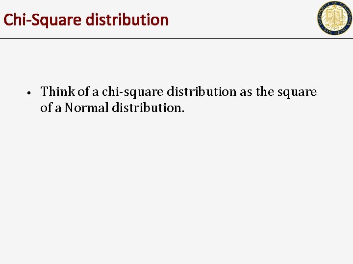 Chi-Square distribution • Think of a chi-square distribution as the square of a Normal