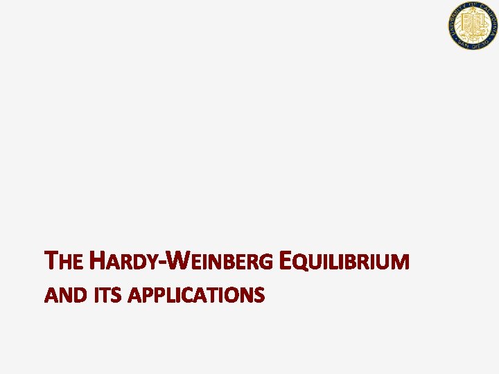 THE HARDY-WEINBERG EQUILIBRIUM AND ITS APPLICATIONS 