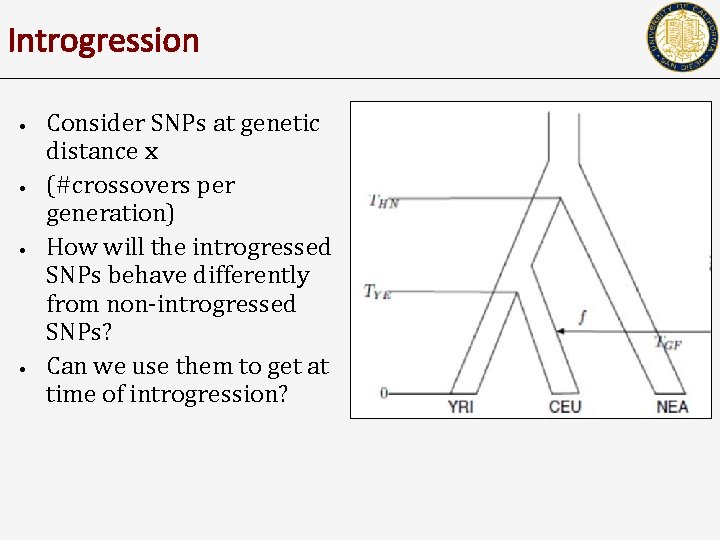 Introgression • • Consider SNPs at genetic distance x (#crossovers per generation) How will