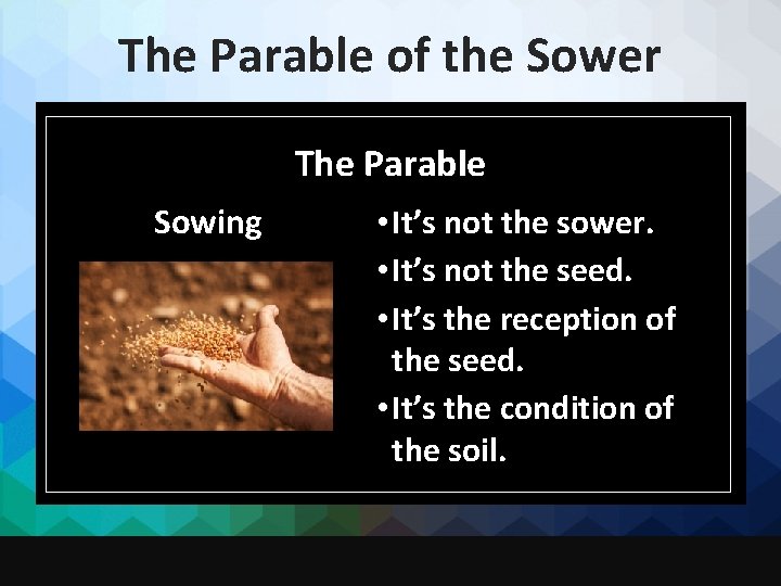 The Parable of the Sower The Parable Sowing • It’s not the sower. •