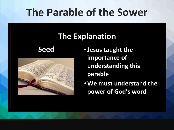 The Parable of the Sower The Explanation Seed • Jesus taught the importance of