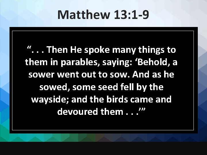 Matthew 13: 1 -9 “. . . Then He spoke many things to them