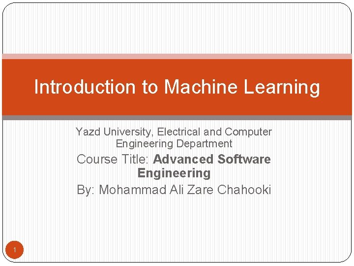 Introduction to Machine Learning Yazd University, Electrical and Computer Engineering Department Course Title: Advanced