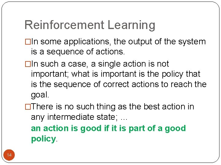 Reinforcement Learning �In some applications, the output of the system is a sequence of