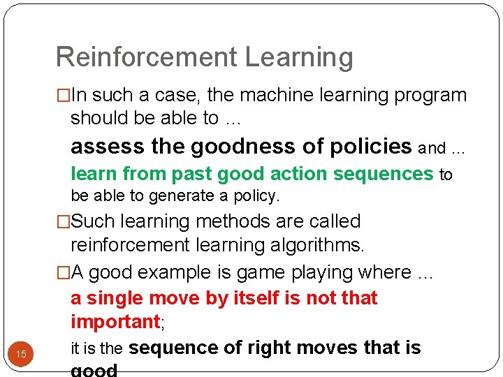 Reinforcement Learning �In such a case, the machine learning program should be able to