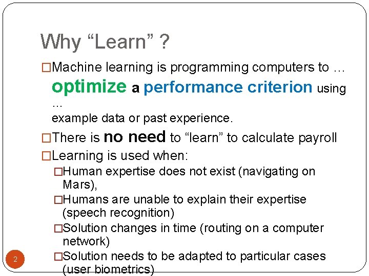 Why “Learn” ? �Machine learning is programming computers to … optimize a performance criterion