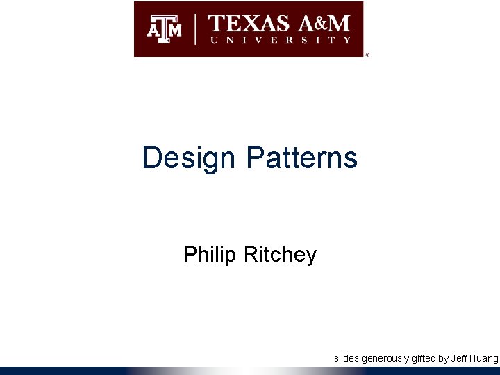 Design Patterns Philip Ritchey slides generously gifted by Jeff Huang 