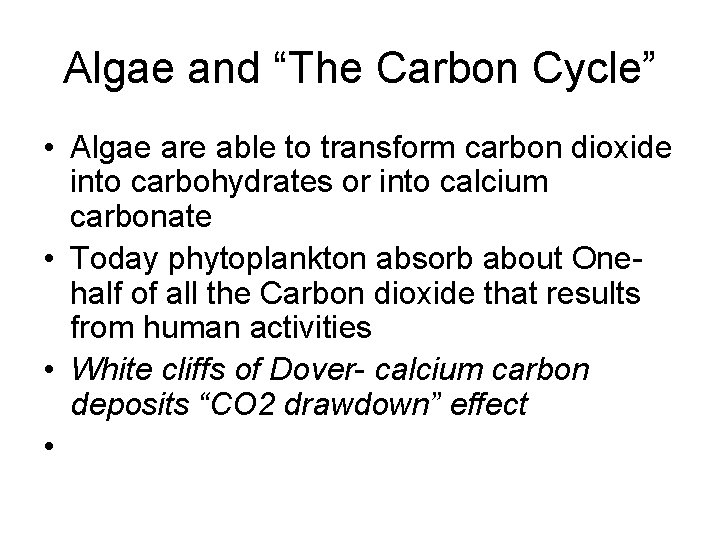 Algae and “The Carbon Cycle” • Algae are able to transform carbon dioxide into