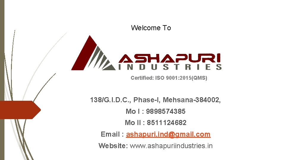 Welcome To Certified: ISO 9001: 2015(QMS) 138/G. I. D. C. , Phase-I, Mehsana-384002, Mo