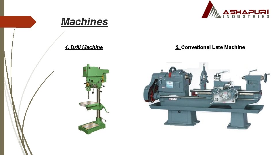 Machines 4. Drill Machine 5. Convetional Late Machine 