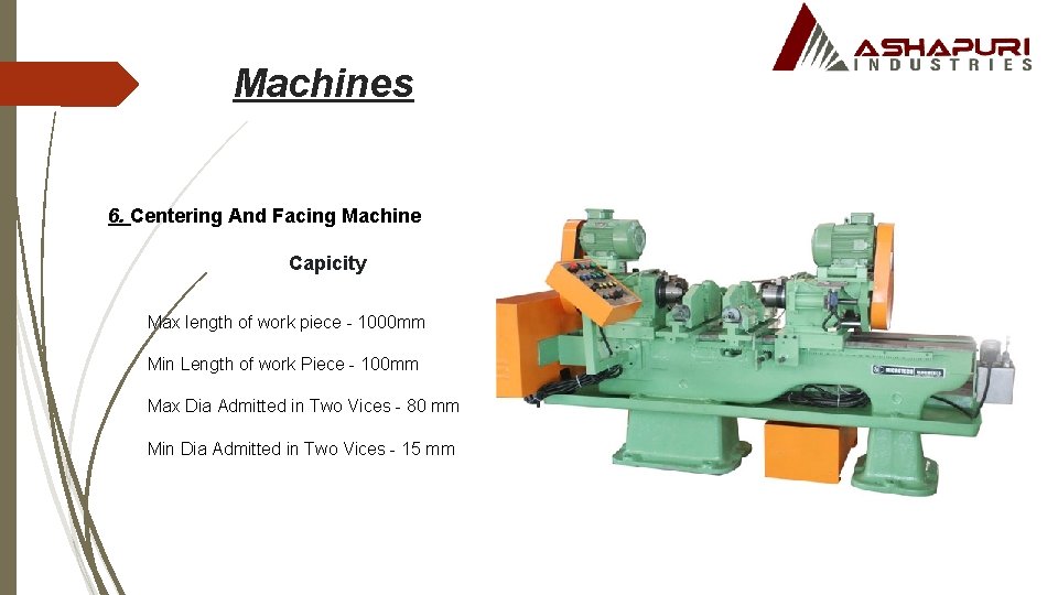 Machines 6. Centering And Facing Machine Capicity Max length of work piece - 1000