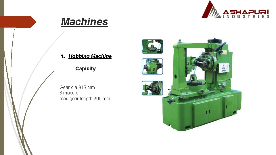 Machines 1. Hobbing Machine Capicity Gear dia 915 mm 8 module max gear length