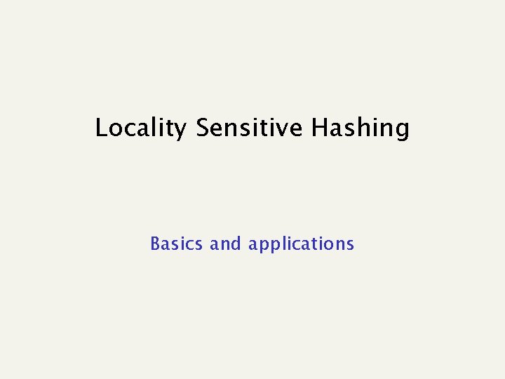 Locality Sensitive Hashing Basics and applications 