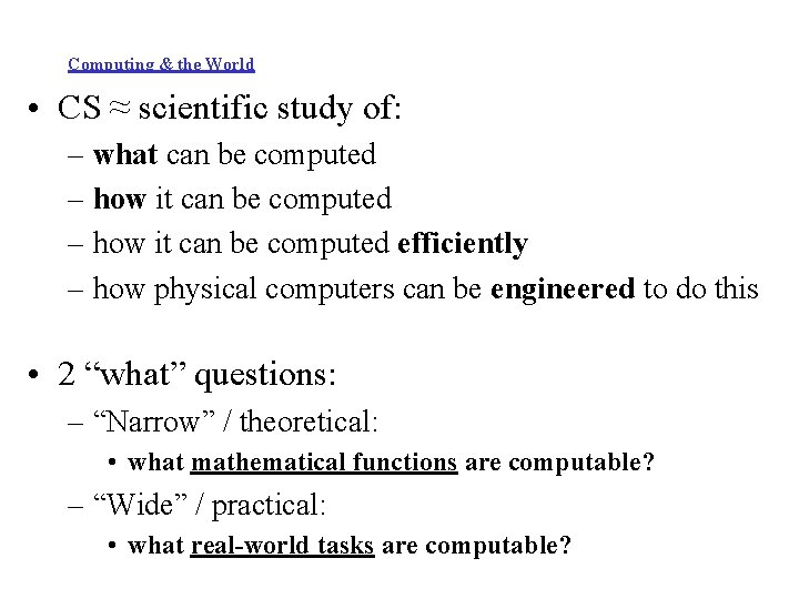 Computing & the World • CS ≈ scientific study of: – what can be