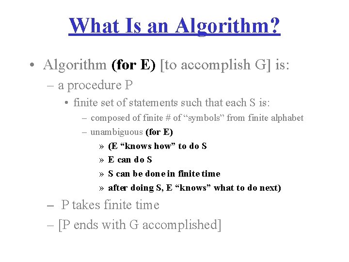 What Is an Algorithm? • Algorithm (for E) [to accomplish G] is: – a