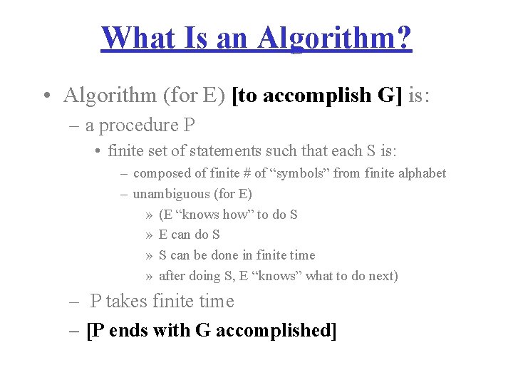 What Is an Algorithm? • Algorithm (for E) [to accomplish G] is: – a