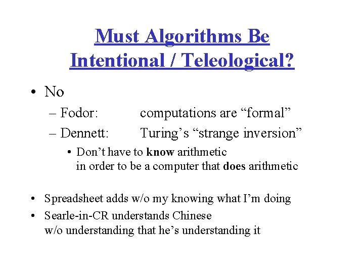 Must Algorithms Be Intentional / Teleological? • No – Fodor: – Dennett: computations are