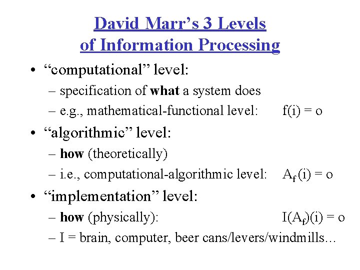 David Marr’s 3 Levels of Information Processing • “computational” level: – specification of what