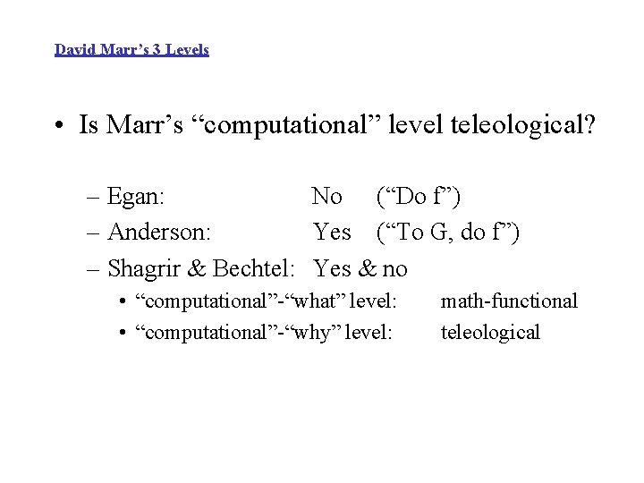 David Marr’s 3 Levels • Is Marr’s “computational” level teleological? – Egan: No (“Do