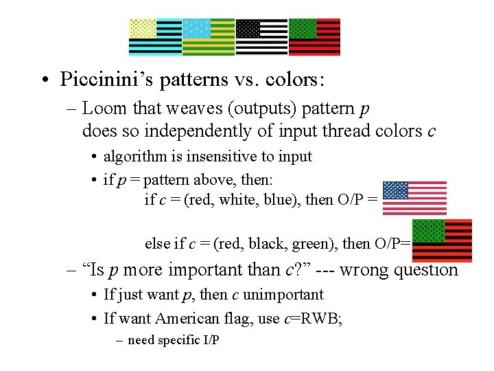 • Piccinini’s patterns vs. colors: – Loom that weaves (outputs) pattern p does