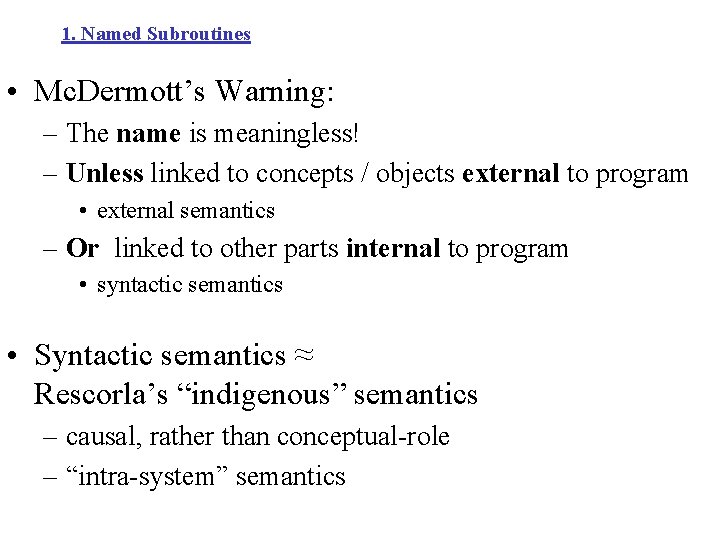 1. Named Subroutines • Mc. Dermott’s Warning: – The name is meaningless! – Unless