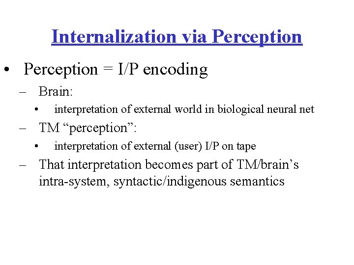 Internalization via Perception • Perception = I/P encoding – Brain: • interpretation of external