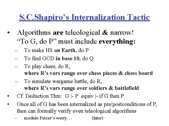 S. C. Shapiro’s Internalization Tactic • Algorithms are teleological & narrow! “To G, do