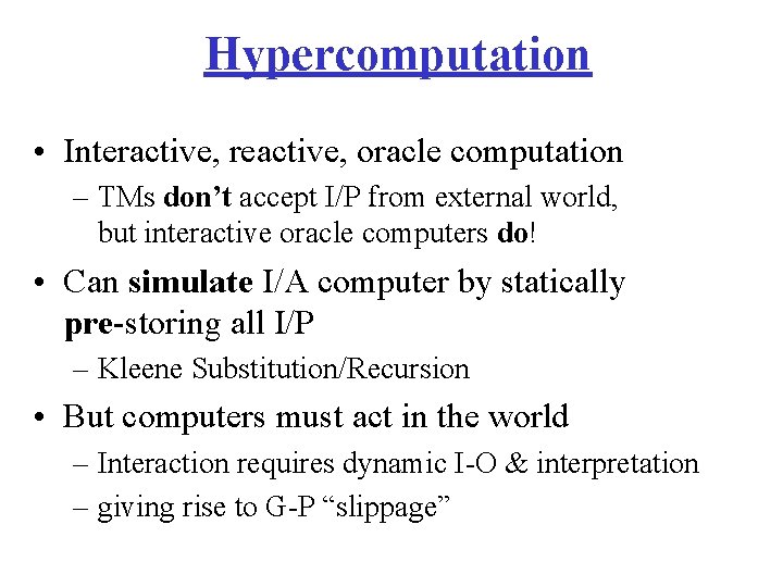 Hypercomputation • Interactive, reactive, oracle computation – TMs don’t accept I/P from external world,