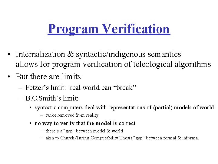 Program Verification • Internalization & syntactic/indigenous semantics allows for program verification of teleological algorithms