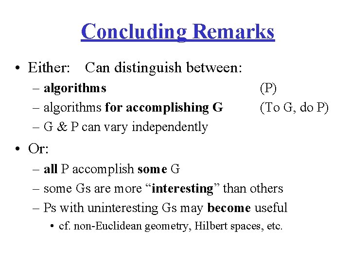 Concluding Remarks • Either: Can distinguish between: – algorithms for accomplishing G – G