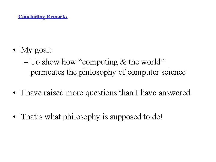 Concluding Remarks • My goal: – To show “computing & the world” permeates the