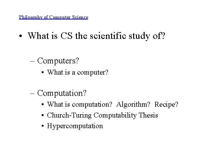 Philosophy of Computer Science • What is CS the scientific study of? – Computers?