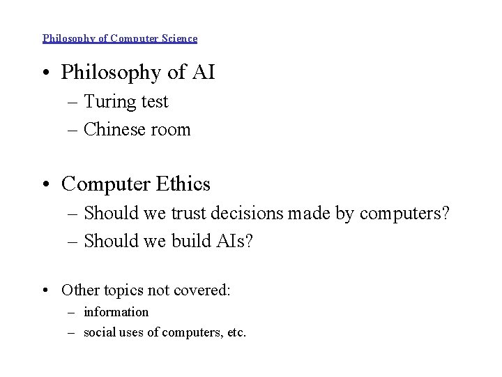 Philosophy of Computer Science • Philosophy of AI – Turing test – Chinese room