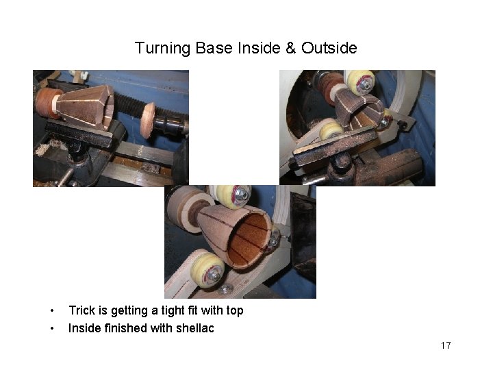 Turning Base Inside & Outside • • Trick is getting a tight fit with