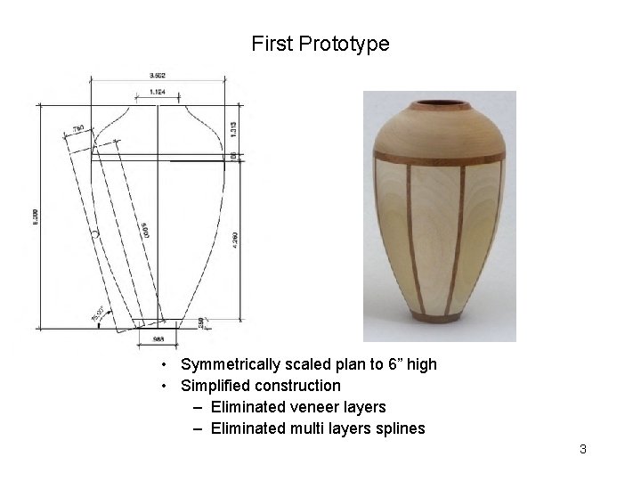 First Prototype • Symmetrically scaled plan to 6” high • Simplified construction – Eliminated