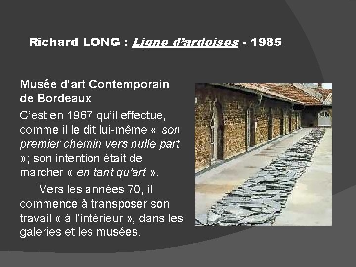 Richard LONG : Ligne d’ardoises - 1985 Musée d’art Contemporain de Bordeaux C’est en