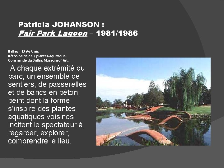 Patricia JOHANSON : Fair Park Lagoon – 1981/1986 Dallas – Etats-Unis Béton peint, eau,