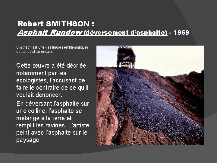 Robert SMITHSON : Asphalt Rundow (déversement d’asphalte) - 1969 Smithson est une des figures