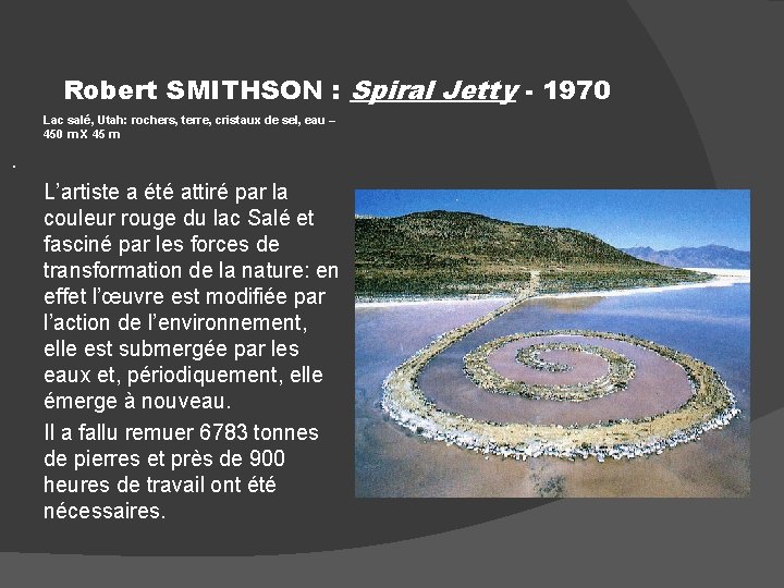 Robert SMITHSON : Spiral Jetty - 1970 Lac salé, Utah: rochers, terre, cristaux de