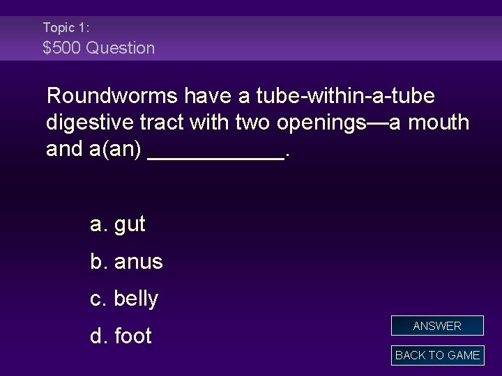 Topic 1: $500 Question Roundworms have a tube-within-a-tube digestive tract with two openings—a mouth