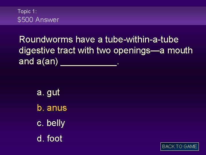 Topic 1: $500 Answer Roundworms have a tube-within-a-tube digestive tract with two openings—a mouth