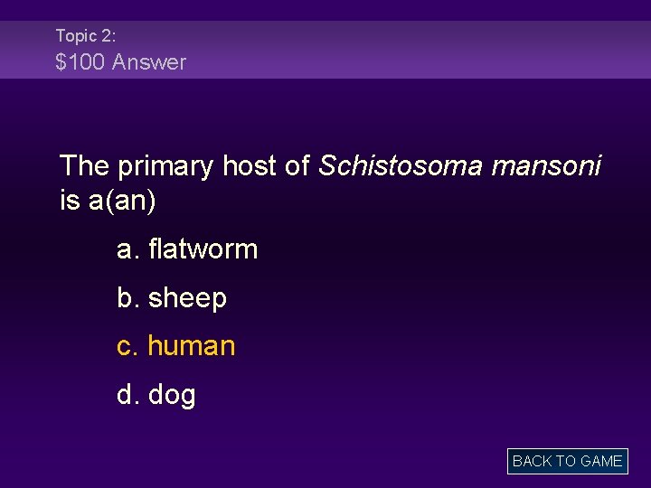 Topic 2: $100 Answer The primary host of Schistosoma mansoni is a(an) a. flatworm